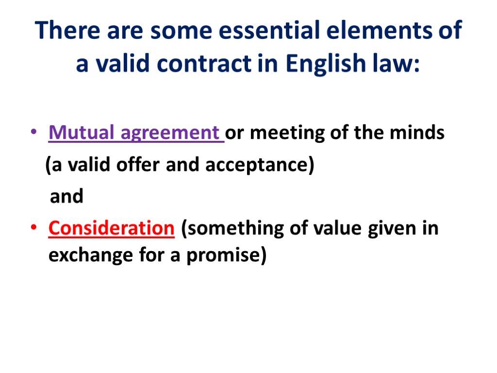 There are some essential elements of a valid contract in English law: Mutual agreement